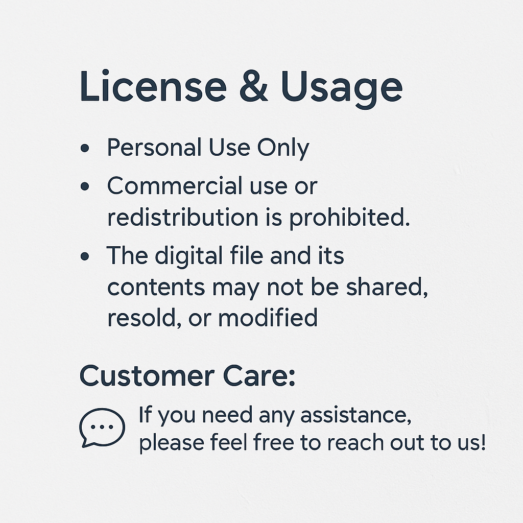 License and usage notice for a digital download product. States personal use only, prohibits commercial use, redistribution, resale, or modification of the digital file. Includes a customer care message offering assistance.